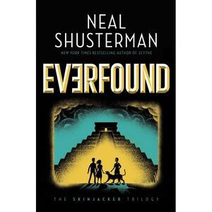 Everfound -- Neal Shusterman